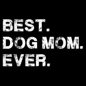 Best Dog Mom Ever